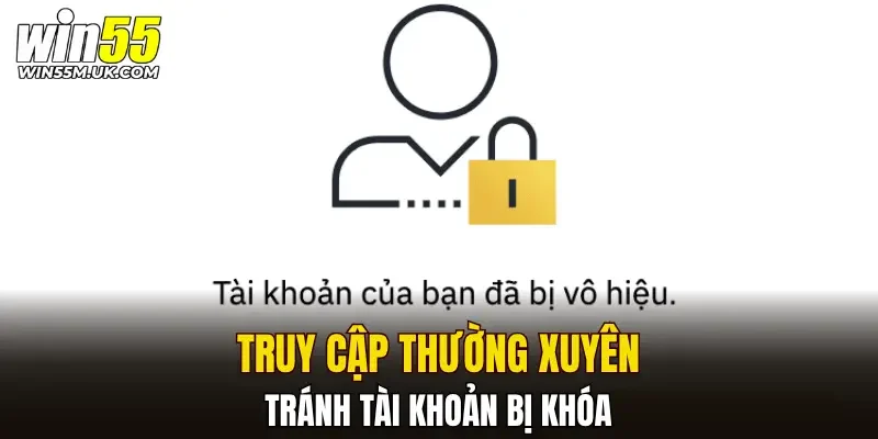 Truy cập thường xuyên tránh tài khoản bị khóa